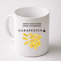 DonT Talk To Me Until IVe Had My Gabapentin Mug