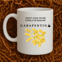 DonT Talk To Me Until IVe Had My Gabapentin Mug