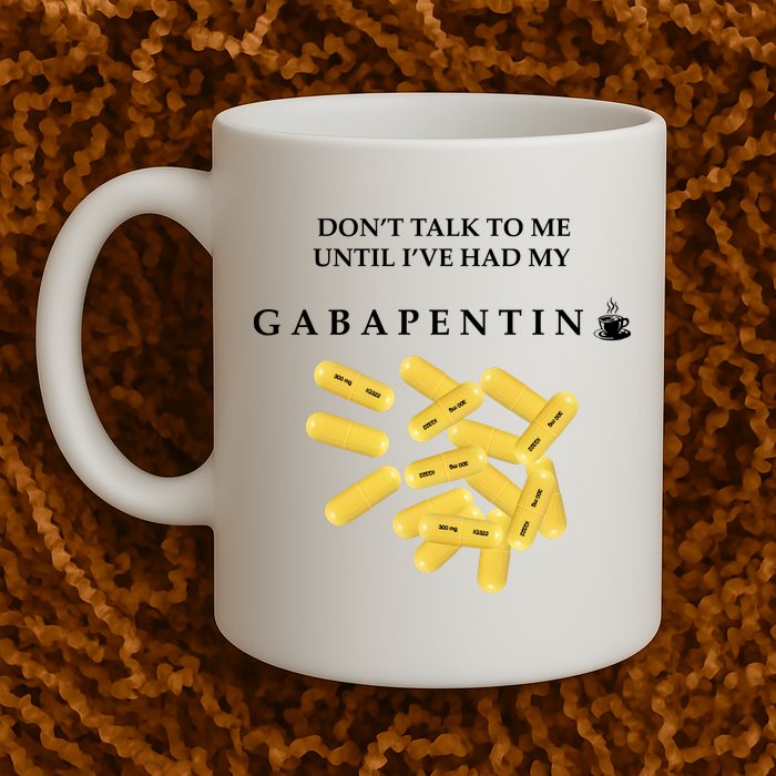 DonT Talk To Me Until IVe Had My Gabapentin Mug