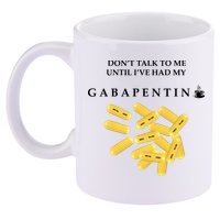 DonT Talk To Me Until IVe Had My Gabapentin 11oz C Handle Ceramic Mug