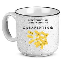 DonT Talk To Me Until IVe Had My Gabapentin 15oz Campfire Ceramic Mug