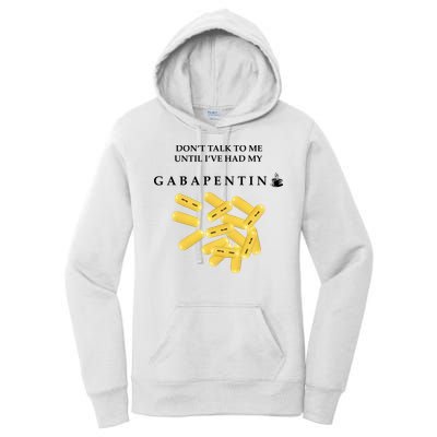DonT Talk To Me Until IVe Had My Gabapentin Women's Pullover Hoodie