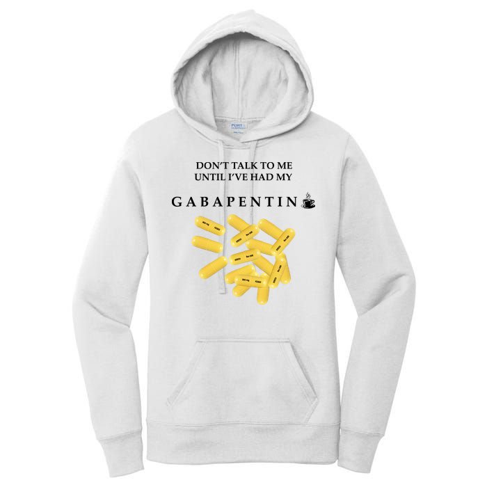 DonT Talk To Me Until IVe Had My Gabapentin Women's Pullover Hoodie