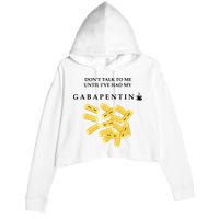 DonT Talk To Me Until IVe Had My Gabapentin Crop Fleece Hoodie