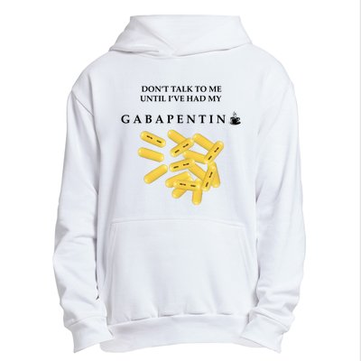 DonT Talk To Me Until IVe Had My Gabapentin Urban Pullover Hoodie