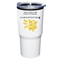 DonT Talk To Me Until IVe Had My Gabapentin Tumbler