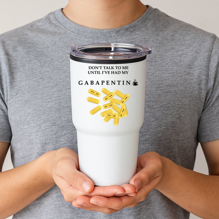 DonT Talk To Me Until IVe Had My Gabapentin Tumbler