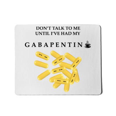 DonT Talk To Me Until IVe Had My Gabapentin Mousepad