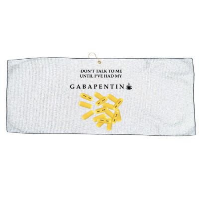 DonT Talk To Me Until IVe Had My Gabapentin Large Microfiber Waffle Golf Towel
