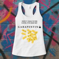 DonT Talk To Me Until IVe Had My Gabapentin Womens Tank Top