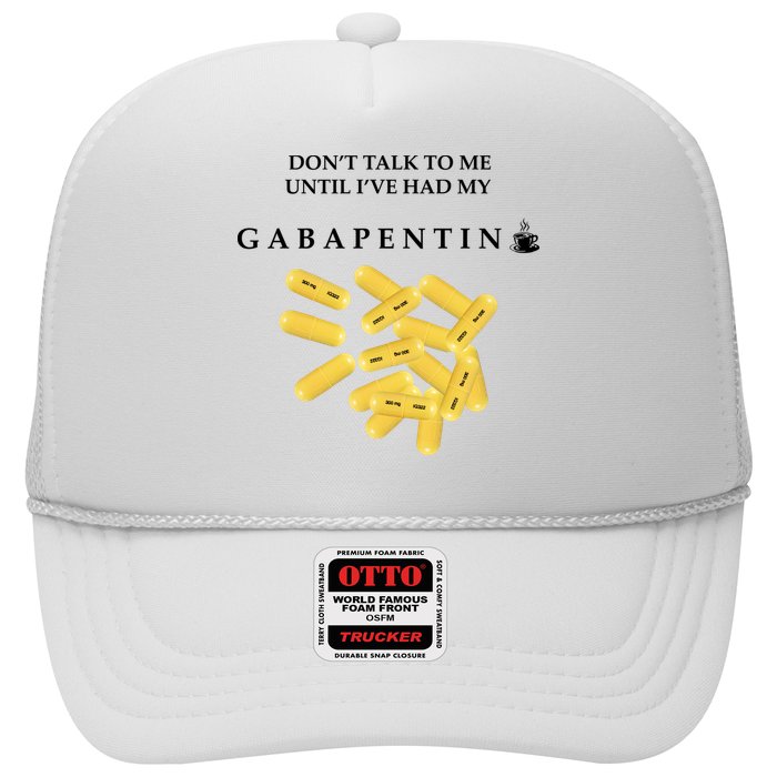DonT Talk To Me Until IVe Had My Gabapentin Trucker Hat