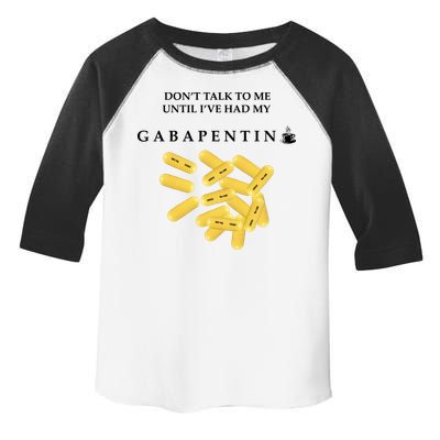 DonT Talk To Me Until IVe Had My Gabapentin Toddler Fine Jersey T-Shirt