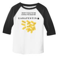DonT Talk To Me Until IVe Had My Gabapentin Toddler Fine Jersey T-Shirt