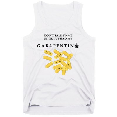 DonT Talk To Me Until IVe Had My Gabapentin Tank Top