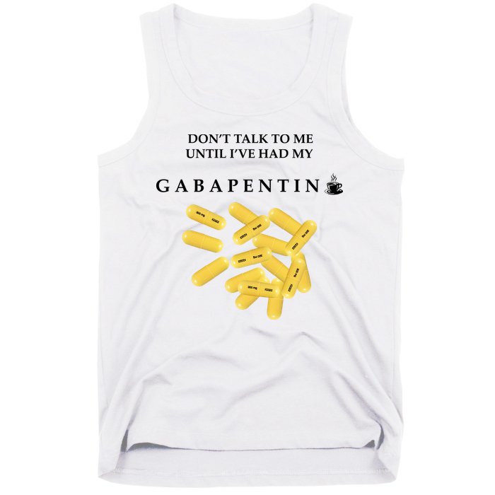 DonT Talk To Me Until IVe Had My Gabapentin Tank Top