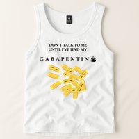 DonT Talk To Me Until IVe Had My Gabapentin Tank Top
