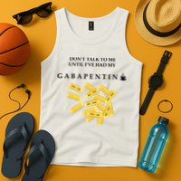 DonT Talk To Me Until IVe Had My Gabapentin Tank Top
