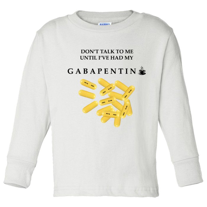 DonT Talk To Me Until IVe Had My Gabapentin Toddler Long Sleeve Shirt