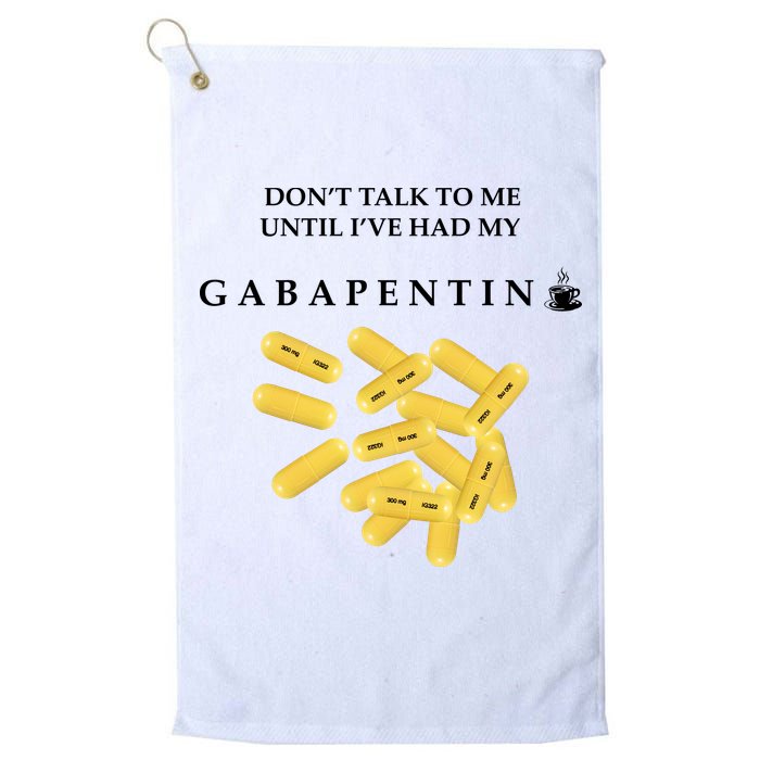 DonT Talk To Me Until IVe Had My Gabapentin Golf Towel