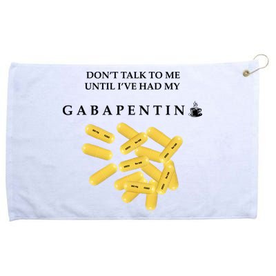 DonT Talk To Me Until IVe Had My Gabapentin Grommeted Golf Towel