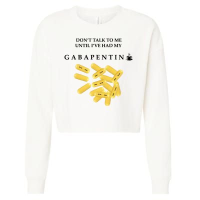 DonT Talk To Me Until IVe Had My Gabapentin Cropped Pullover Crew