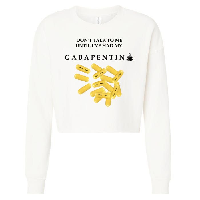 DonT Talk To Me Until IVe Had My Gabapentin Cropped Pullover Crew