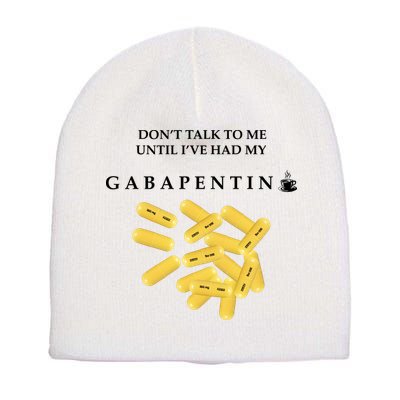 DonT Talk To Me Until IVe Had My Gabapentin Short Acrylic Beanie