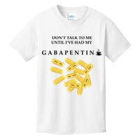 DonT Talk To Me Until IVe Had My Gabapentin Kids T-Shirt