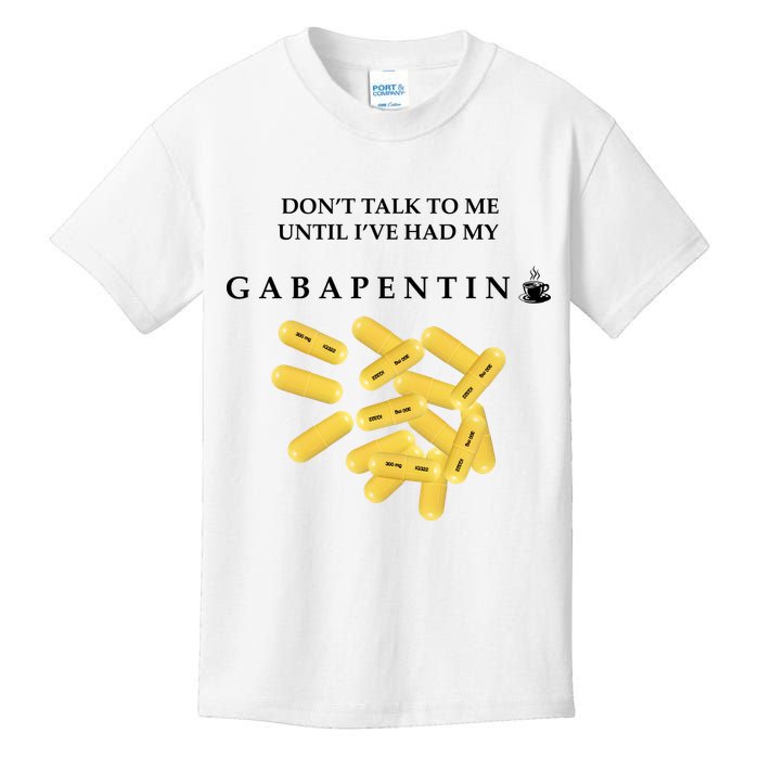 DonT Talk To Me Until IVe Had My Gabapentin Kids T-Shirt