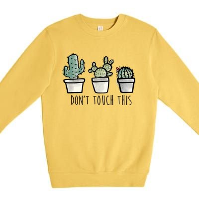 Don't Touch This Funny Cactus Premium Crewneck Sweatshirt