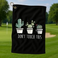 Don't Touch This Funny Cactus Golf Towel
