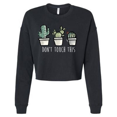 Don't Touch This Funny Cactus Cropped Pullover Crew