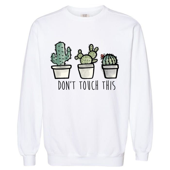 Don't Touch This Funny Cactus Garment-Dyed Sweatshirt