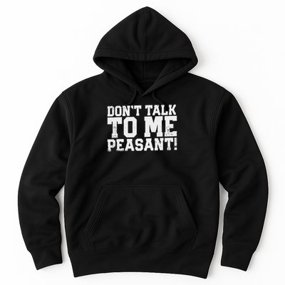 Don't Talk To Me Peasant Funny Introver Hoodie