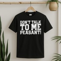 Don't Talk To Me Peasant Funny Introver T-Shirt