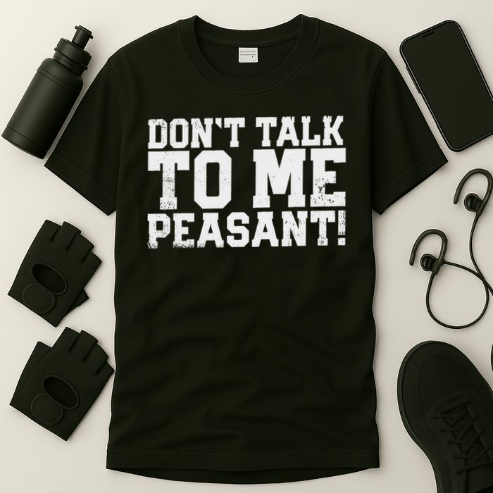 Don't Talk To Me Peasant Funny Introver T-Shirt