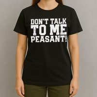 Don't Talk To Me Peasant Funny Introver T-Shirt