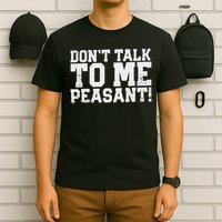 Don't Talk To Me Peasant Funny Introver T-Shirt