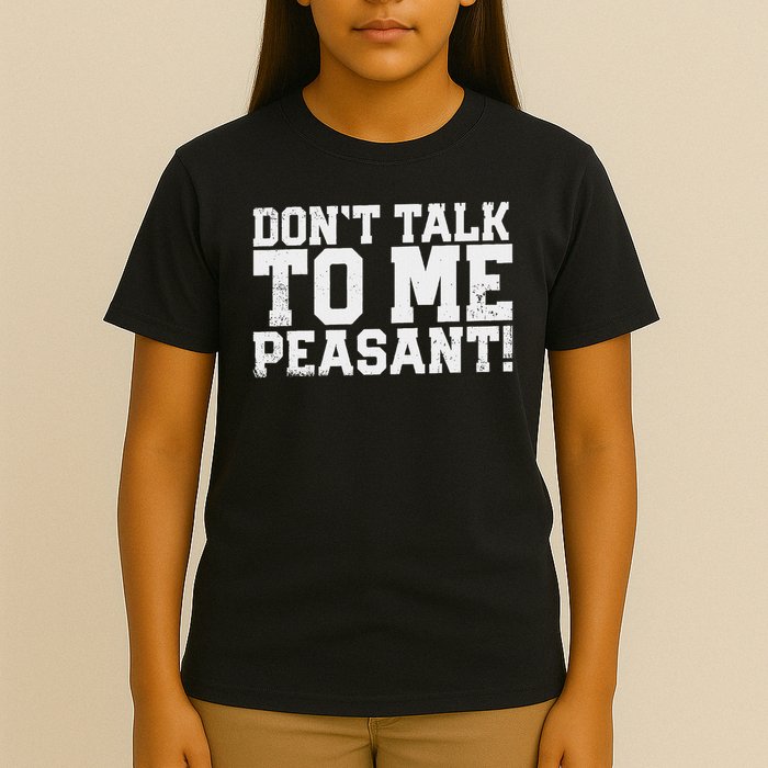 Don't Talk To Me Peasant Funny Introver T-Shirt