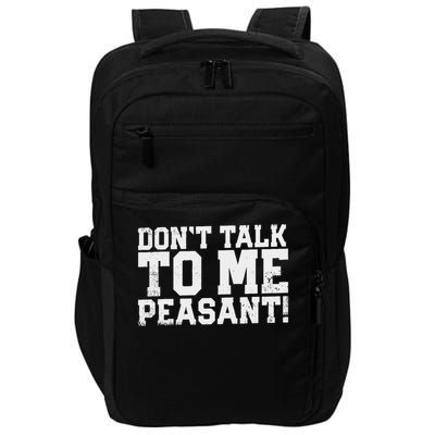 Don't Talk To Me Peasant Funny Introver Impact Tech Backpack