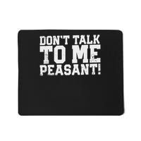 Don't Talk To Me Peasant Funny Introver Mousepad