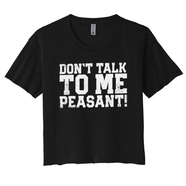 Don't Talk To Me Peasant Funny Introver Women's Crop Top Tee