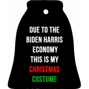 Due To The Biden Harris Economy This Is My Christmas Costume Ceramic Bell Ornament