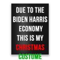 Due To The Biden Harris Economy This Is My Christmas Costume Poster