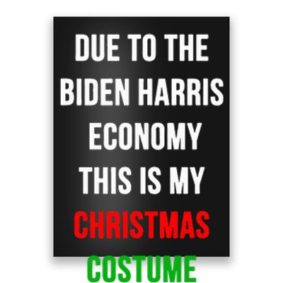 Due To The Biden Harris Economy This Is My Christmas Costume Poster