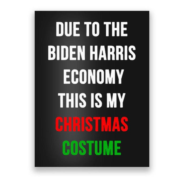 Due To The Biden Harris Economy This Is My Christmas Costume Poster