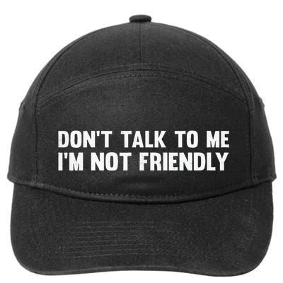 Don’T Talk To Me IM Not Friendly 7-Panel Snapback Hat