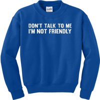 Don’T Talk To Me IM Not Friendly Kids Sweatshirt