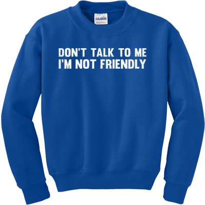 Don’T Talk To Me IM Not Friendly Kids Sweatshirt