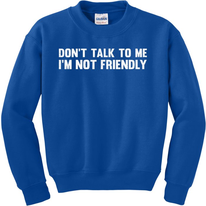 Don’T Talk To Me IM Not Friendly Kids Sweatshirt